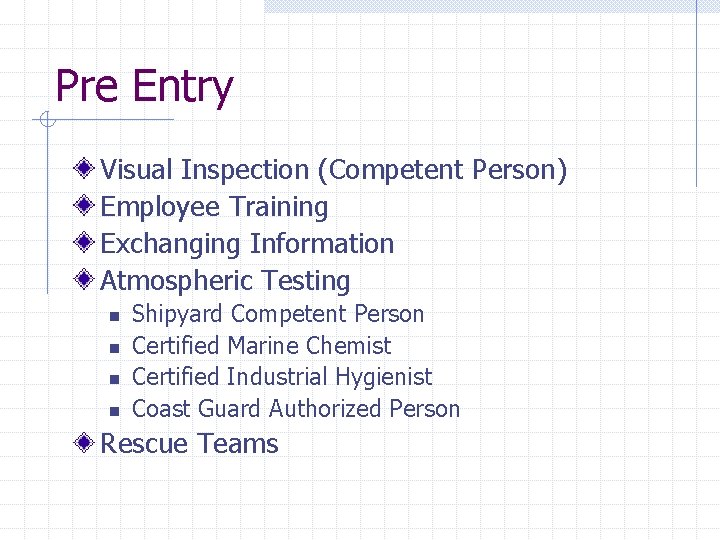 Pre Entry Visual Inspection (Competent Person) Employee Training Exchanging Information Atmospheric Testing n n