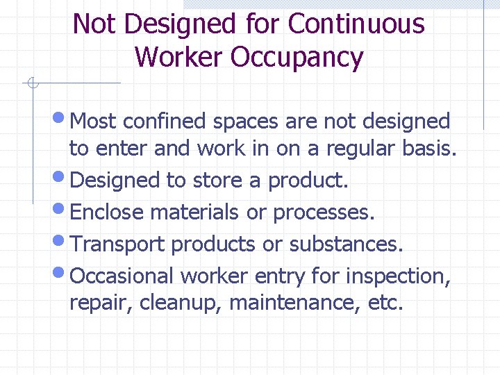 Not Designed for Continuous Worker Occupancy • Most confined spaces are not designed to