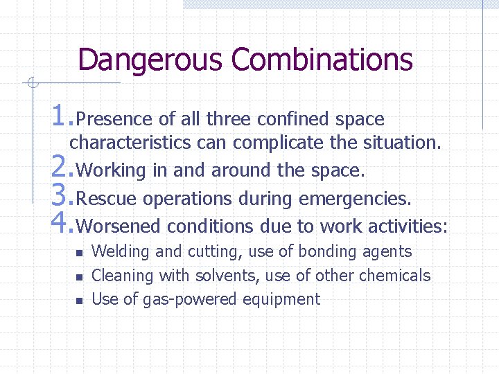 Dangerous Combinations 1. Presence of all three confined space characteristics can complicate the situation.