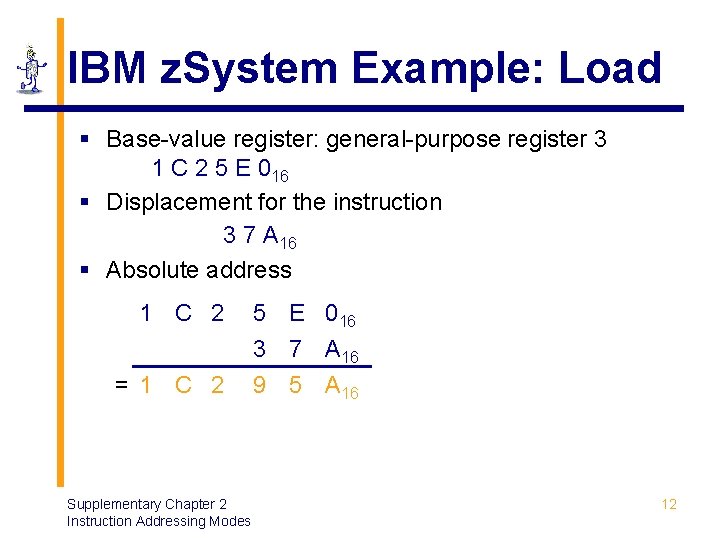 IBM z. System Example: Load § Base-value register: general-purpose register 3 1 C 2