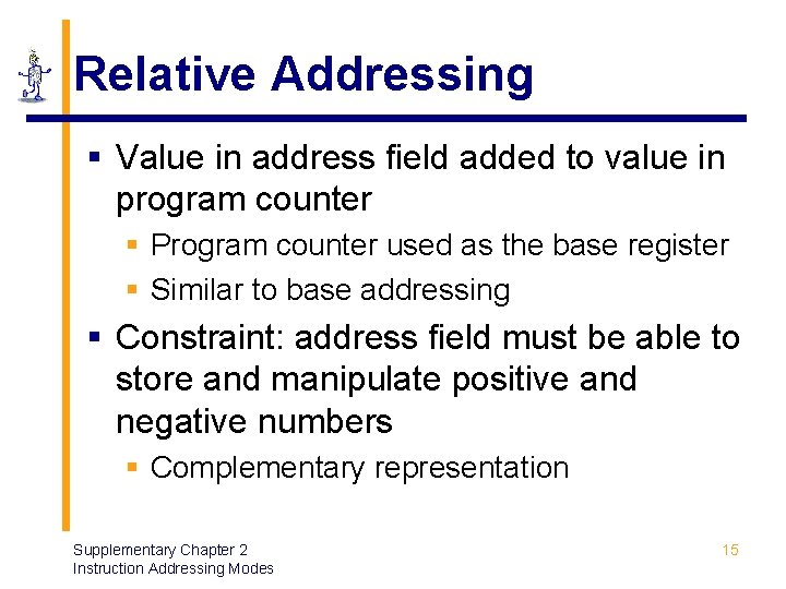 Relative Addressing § Value in address field added to value in program counter §
