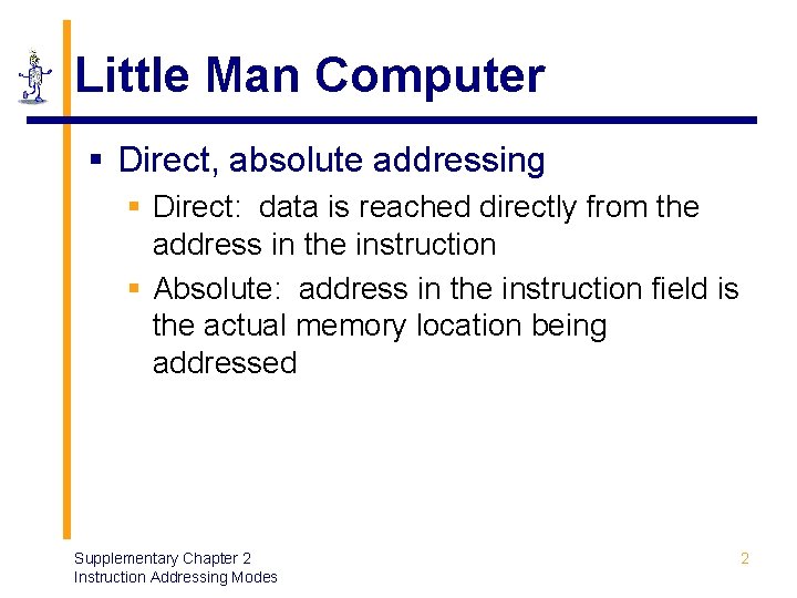 Little Man Computer § Direct, absolute addressing § Direct: data is reached directly from