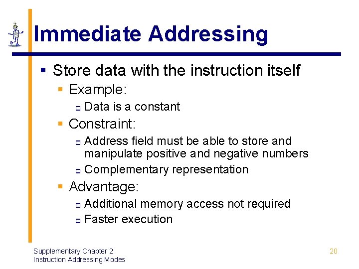 Immediate Addressing § Store data with the instruction itself § Example: p Data is