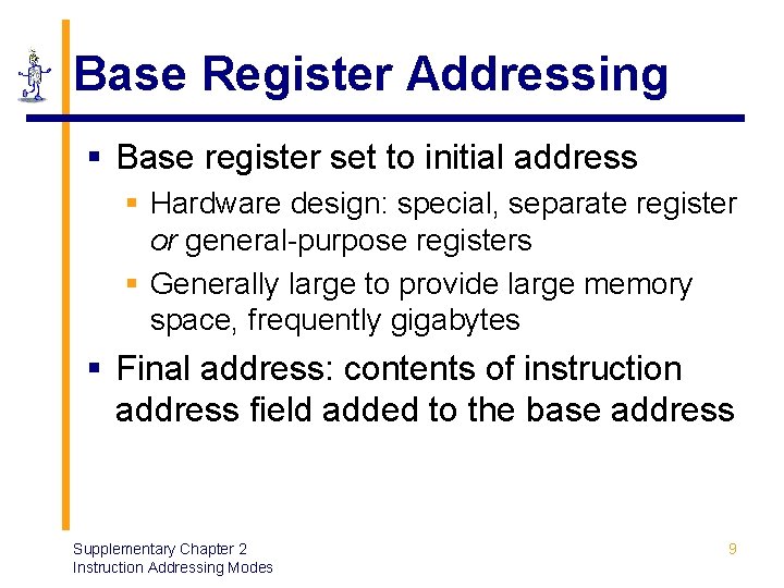 Base Register Addressing § Base register set to initial address § Hardware design: special,