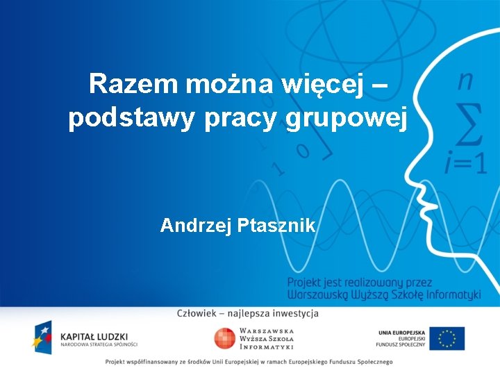 Razem można więcej – podstawy pracy grupowej Andrzej Ptasznik 2 