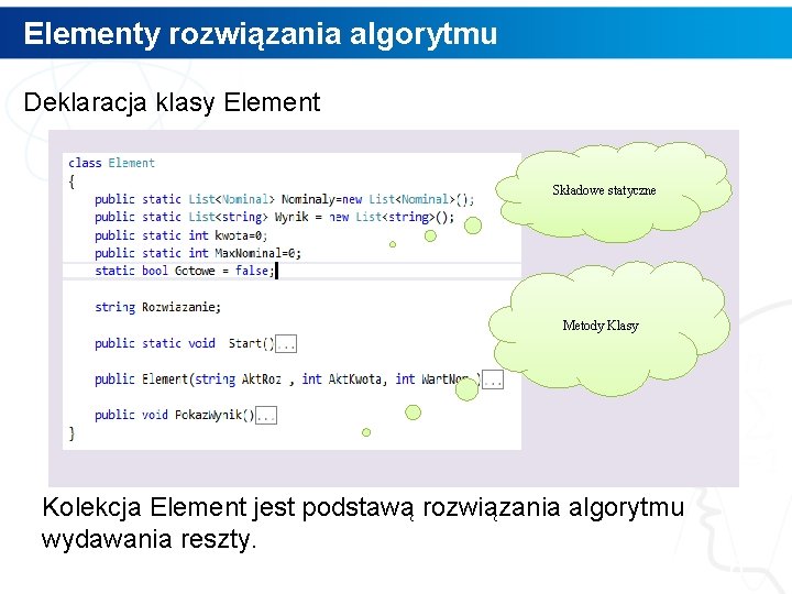 Elementy rozwiązania algorytmu Deklaracja klasy Element Składowe statyczne Metody Klasy Kolekcja Element jest podstawą