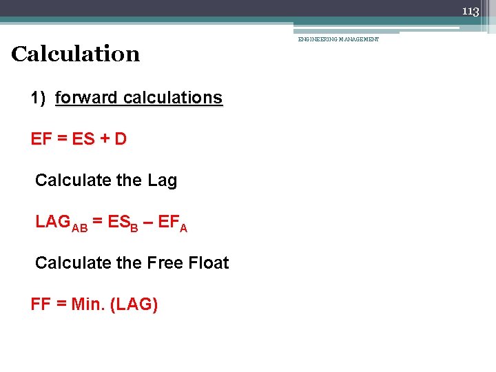 113 Calculation 1) forward calculations EF = ES + D Calculate the Lag LAGAB