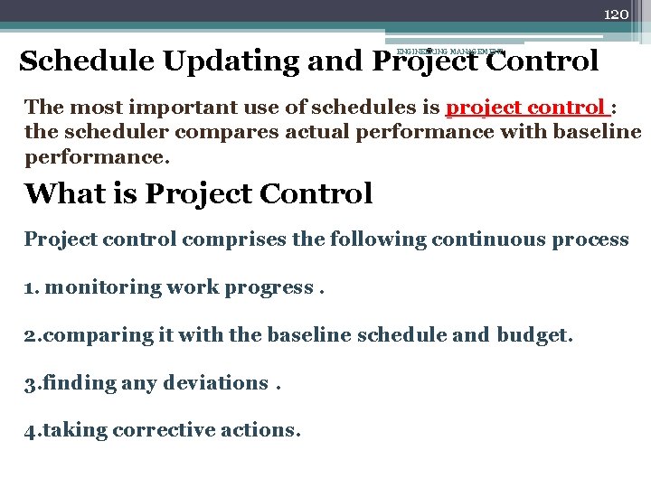 120 Schedule Updating and Project Control ENGINEERING MANAGEMENT The most important use of schedules