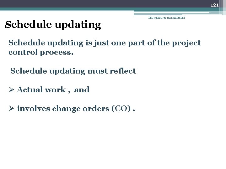 121 Schedule updating ENGINEERING MANAGEMENT Schedule updating is just one part of the project