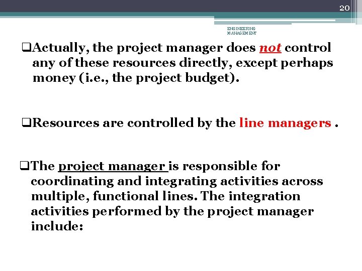 20 ENGINEERING MANAGEMENT q. Actually, the project manager does not control any of these