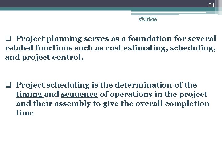 24 ENGINEERING MANAGEMENT q Project planning serves as a foundation for several related functions