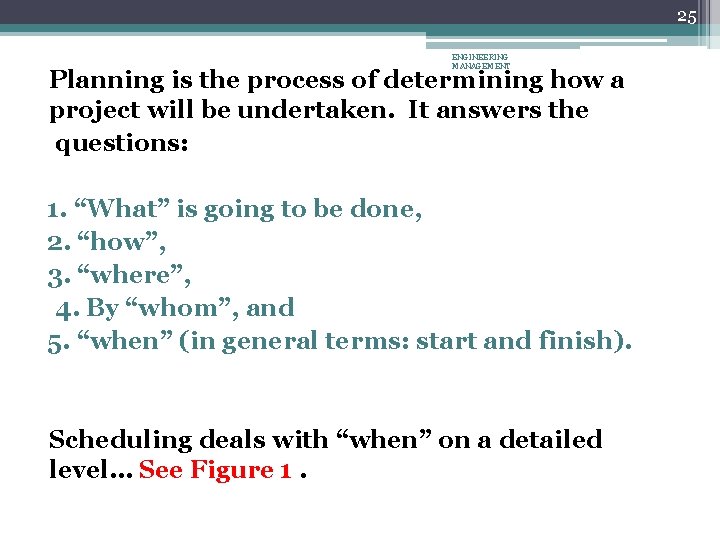 25 ENGINEERING MANAGEMENT Planning is the process of determining how a project will be