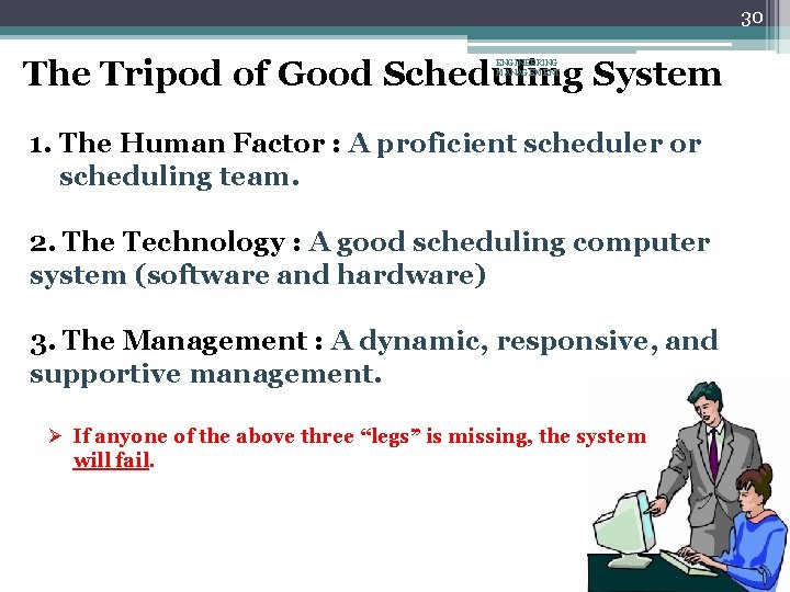 30 The Tripod of Good Scheduling System ENGINEERING MANAGEMENT 1. The Human Factor :