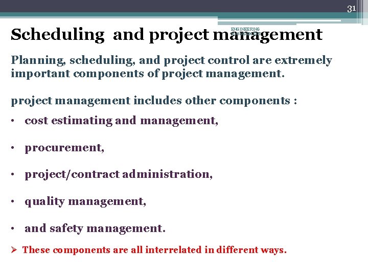 31 Scheduling and project management ENGINEERING MANAGEMENT Planning, scheduling, and project control are extremely