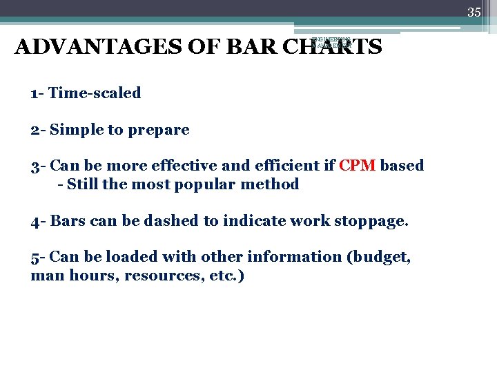 35 ADVANTAGES OF BAR CHARTS ENGINEERING MANAGEMENT 1 - Time-scaled 2 - Simple to