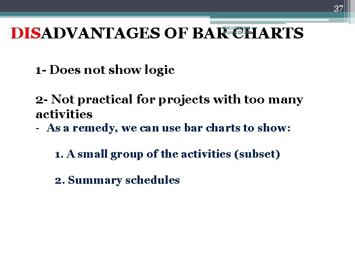 37 DISADVANTAGES OF BAR CHARTS ENGINEERING MANAGEMENT 1 - Does not show logic 2