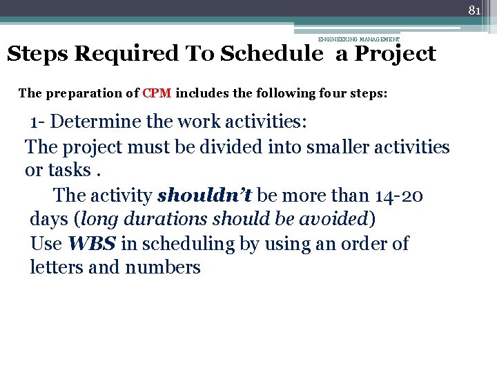 81 ENGINEERING MANAGEMENT Steps Required To Schedule a Project The preparation of CPM includes