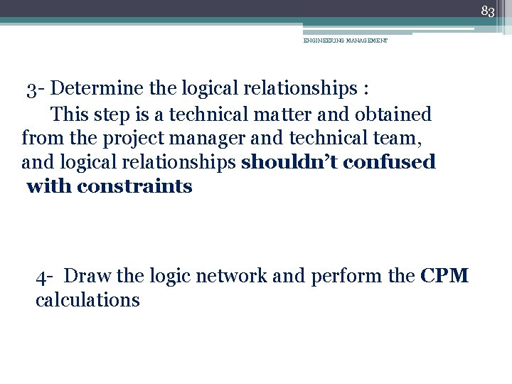 83 ENGINEERING MANAGEMENT 3 - Determine the logical relationships : This step is a