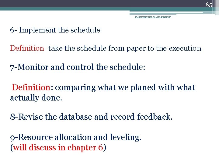 85 ENGINEERING MANAGEMENT 6 - Implement the schedule: Definition: take the schedule from paper