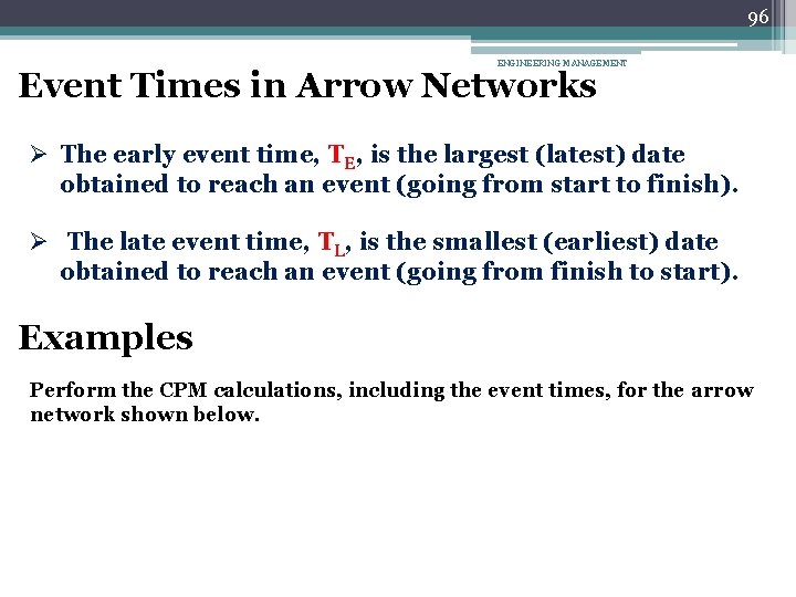 96 ENGINEERING MANAGEMENT Event Times in Arrow Networks Ø The early event time, TE,