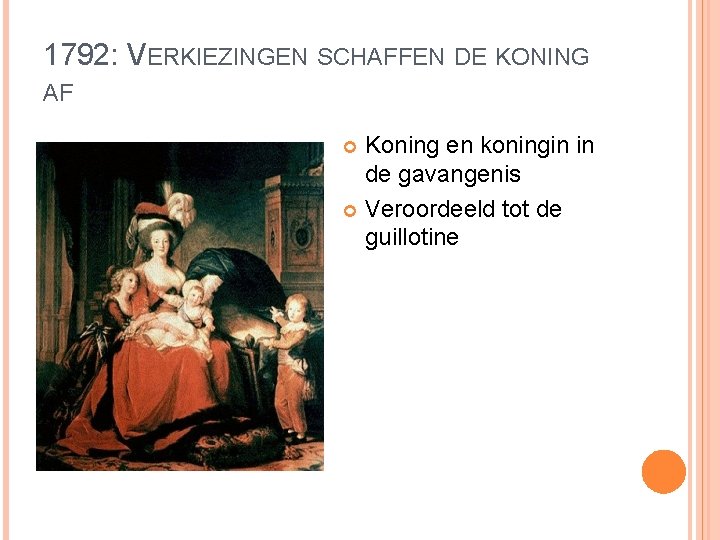 1792: VERKIEZINGEN SCHAFFEN DE KONING AF Koning en koningin in de gavangenis Veroordeeld tot