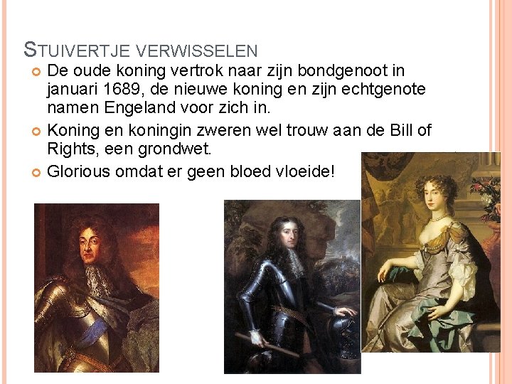 STUIVERTJE VERWISSELEN De oude koning vertrok naar zijn bondgenoot in januari 1689, de nieuwe