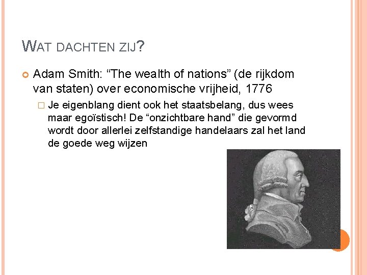 WAT DACHTEN ZIJ? Adam Smith: “The wealth of nations” (de rijkdom van staten) over