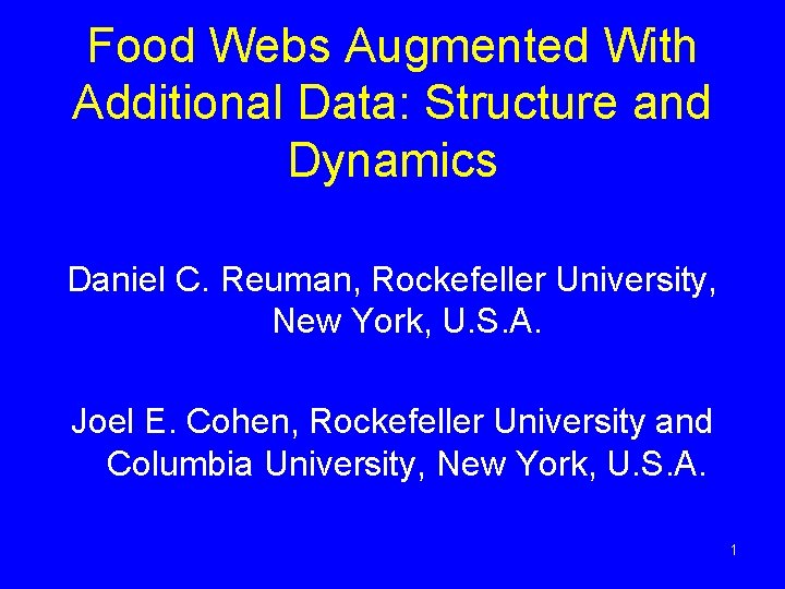 Food Webs Augmented With Additional Data: Structure and Dynamics Daniel C. Reuman, Rockefeller University,