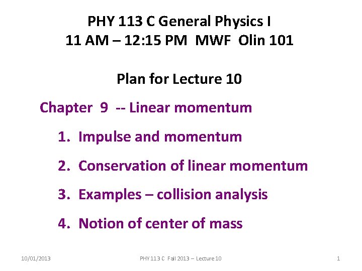 PHY 113 C General Physics I 11 AM – 12: 15 PM MWF Olin