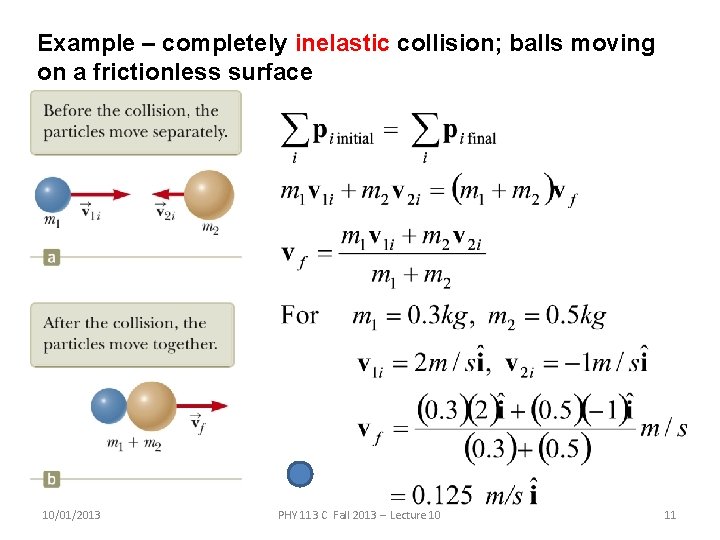 Example – completely inelastic collision; balls moving on a frictionless surface 10/01/2013 PHY 113