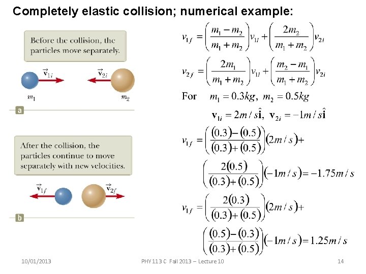 Completely elastic collision; numerical example: 10/01/2013 PHY 113 C Fall 2013 -- Lecture 10