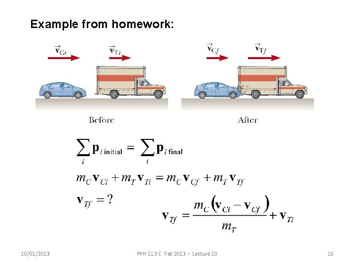 Example from homework: 10/01/2013 PHY 113 C Fall 2013 -- Lecture 10 16 