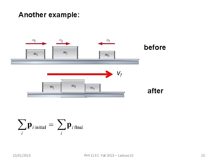 Another example: before vf after 10/01/2013 PHY 113 C Fall 2013 -- Lecture 10