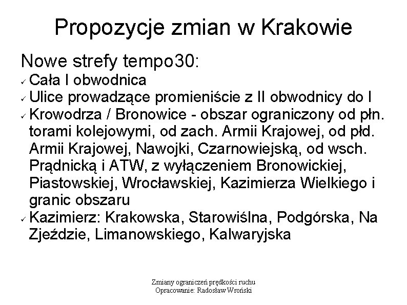 Propozycje zmian w Krakowie Nowe strefy tempo 30: Cała I obwodnica Ulice prowadzące promieniście