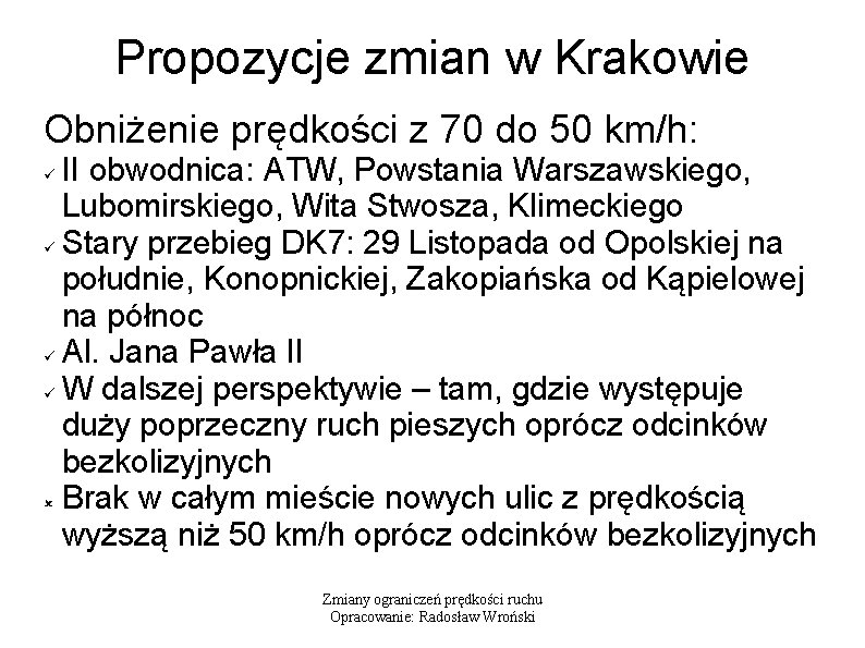 Propozycje zmian w Krakowie Obniżenie prędkości z 70 do 50 km/h: II obwodnica: ATW,