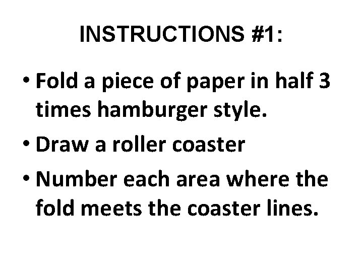 INSTRUCTIONS #1: • Fold a piece of paper in half 3 times hamburger style.