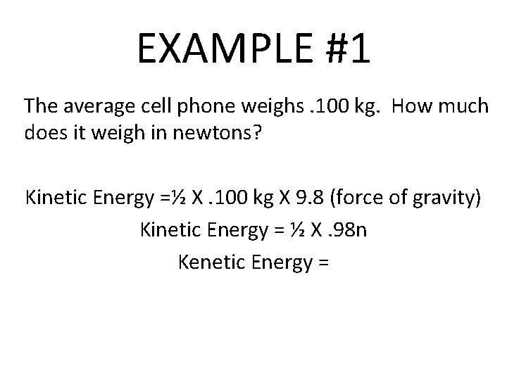 EXAMPLE #1 The average cell phone weighs. 100 kg. How much does it weigh