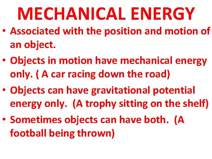 MECHANICAL ENERGY • Associated with the position and motion of an object. • Objects