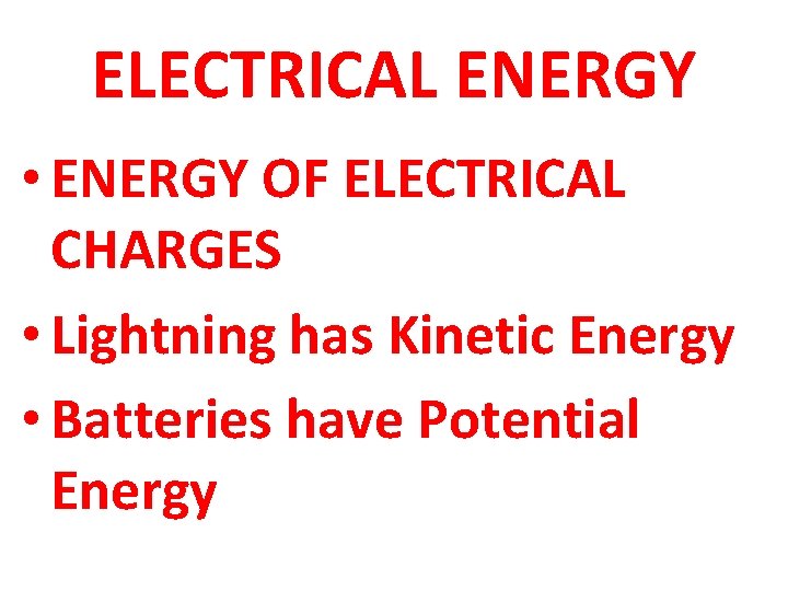 ELECTRICAL ENERGY • ENERGY OF ELECTRICAL CHARGES • Lightning has Kinetic Energy • Batteries