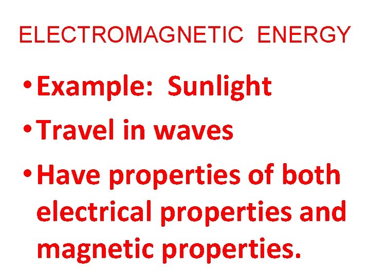 ELECTROMAGNETIC ENERGY • Example: Sunlight • Travel in waves • Have properties of both