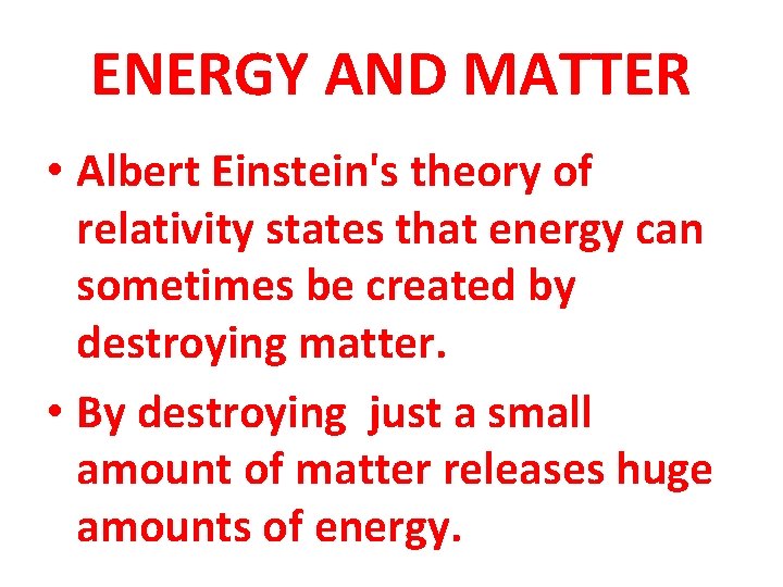 ENERGY AND MATTER • Albert Einstein's theory of relativity states that energy can sometimes