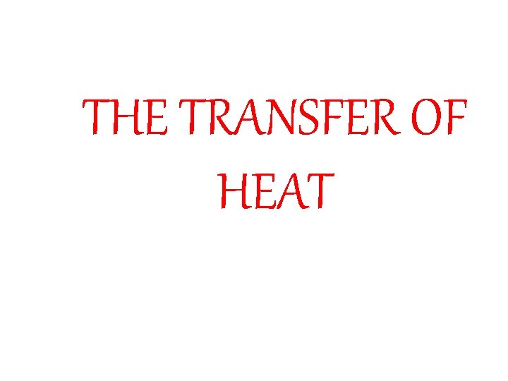 THE TRANSFER OF HEAT 