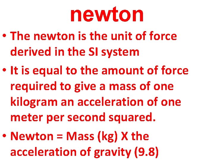 newton • The newton is the unit of force derived in the SI system