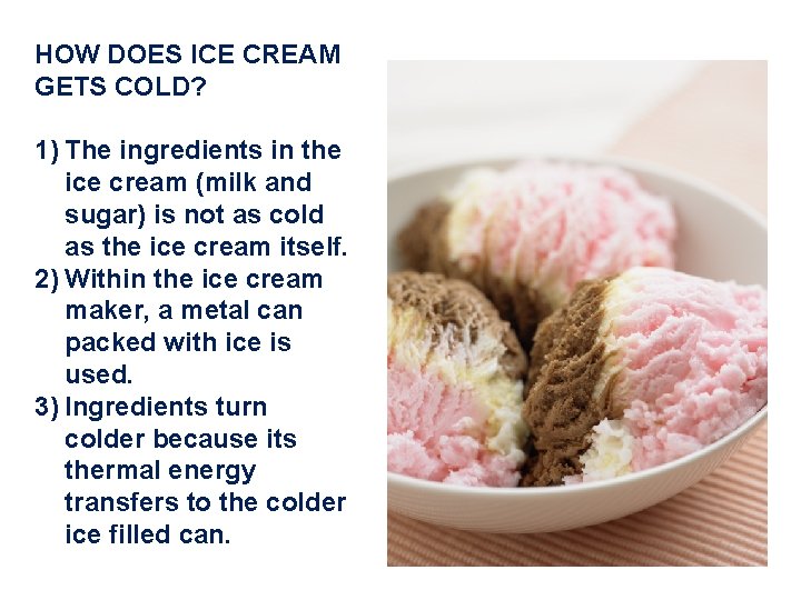 HOW DOES ICE CREAM GETS COLD? 1) The ingredients in the ice cream (milk