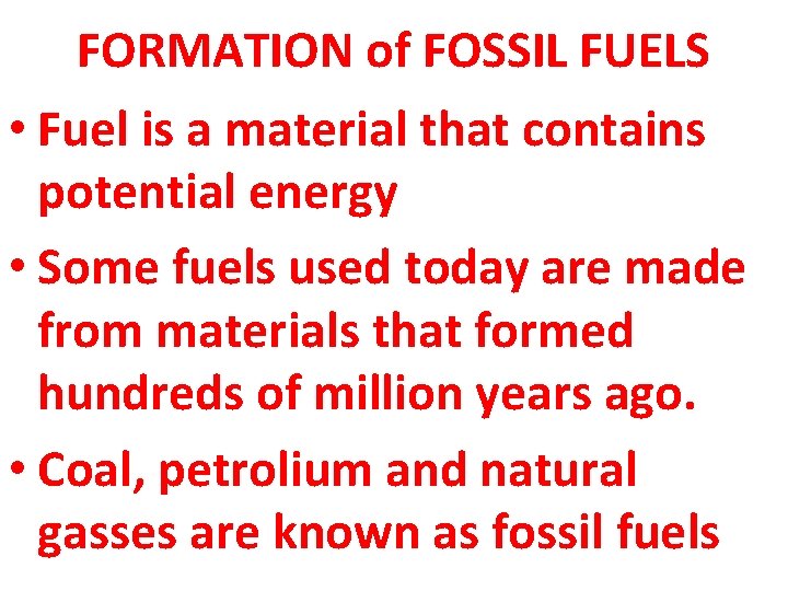 FORMATION of FOSSIL FUELS • Fuel is a material that contains potential energy •