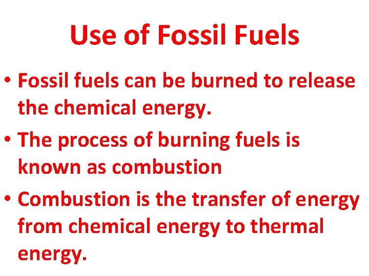 Use of Fossil Fuels • Fossil fuels can be burned to release the chemical