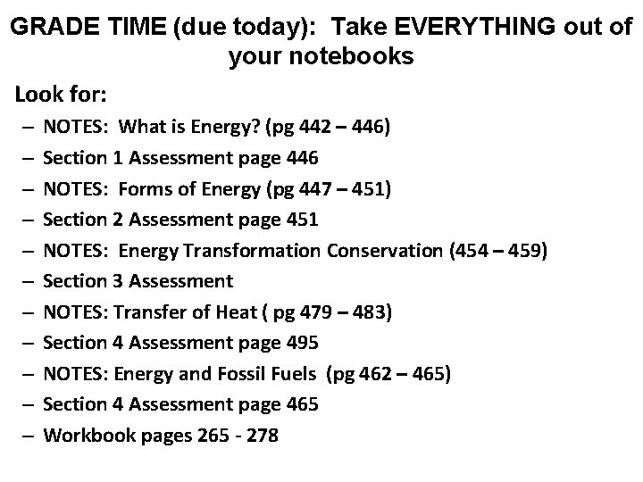 GRADE TIME (due today): Take EVERYTHING out of your notebooks Look for: – –
