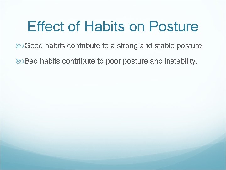 Effect of Habits on Posture Good habits contribute to a strong and stable posture.