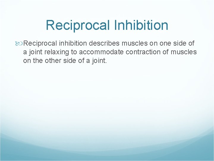 Reciprocal Inhibition Reciprocal inhibition describes muscles on one side of a joint relaxing to