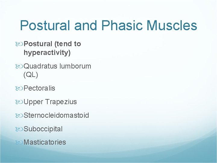 Postural and Phasic Muscles Postural (tend to hyperactivity) Quadratus lumborum (QL) Pectoralis Upper Trapezius